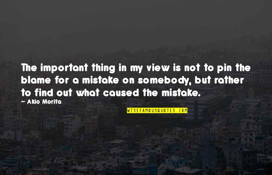 Prive's Quotes By Akio Morita: The important thing in my view is not