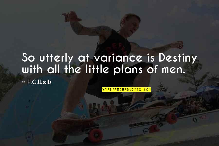 Prive's Quotes By H.G.Wells: So utterly at variance is Destiny with all