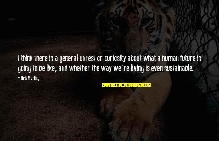 Priveste Inainte Quotes By Brit Marling: I think there is a general unrest or