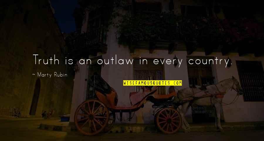 Priveste Inger Quotes By Marty Rubin: Truth is an outlaw in every country. Priveste Inger Quotes By Marty Rubin: Truth is an outlaw in every country.