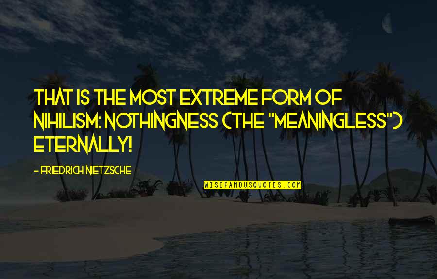 Privet Shrub Quotes By Friedrich Nietzsche: That is the most extreme form of nihilism: Privet Shrub Quotes By Friedrich Nietzsche: That is the most extreme form of nihilism:
