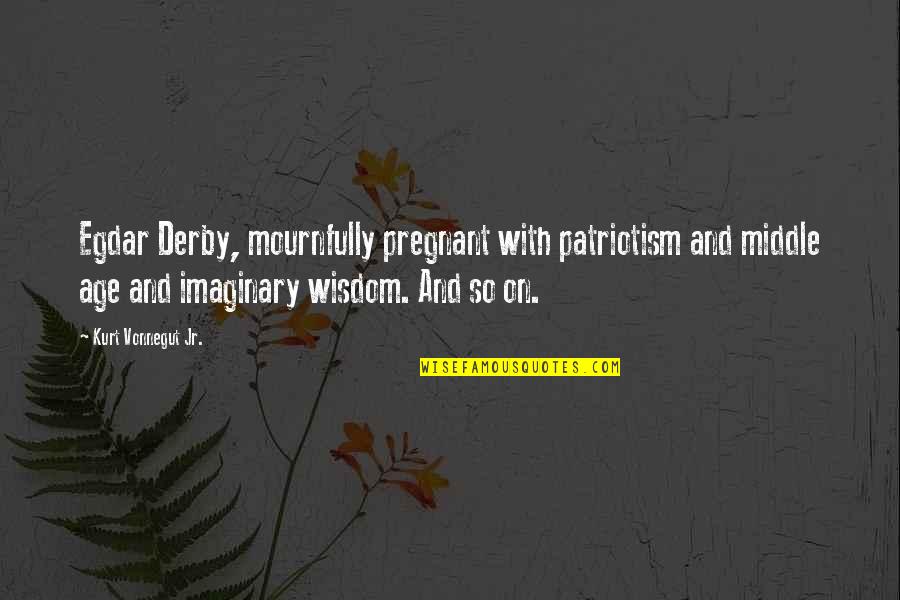 Privet Shrub Quotes By Kurt Vonnegut Jr.: Egdar Derby, mournfully pregnant with patriotism and middle Privet Shrub Quotes By Kurt Vonnegut Jr.: Egdar Derby, mournfully pregnant with patriotism and middle