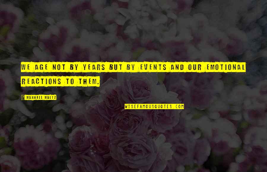 Privet Shrub Quotes By Maxwell Maltz: We age not by years but by events