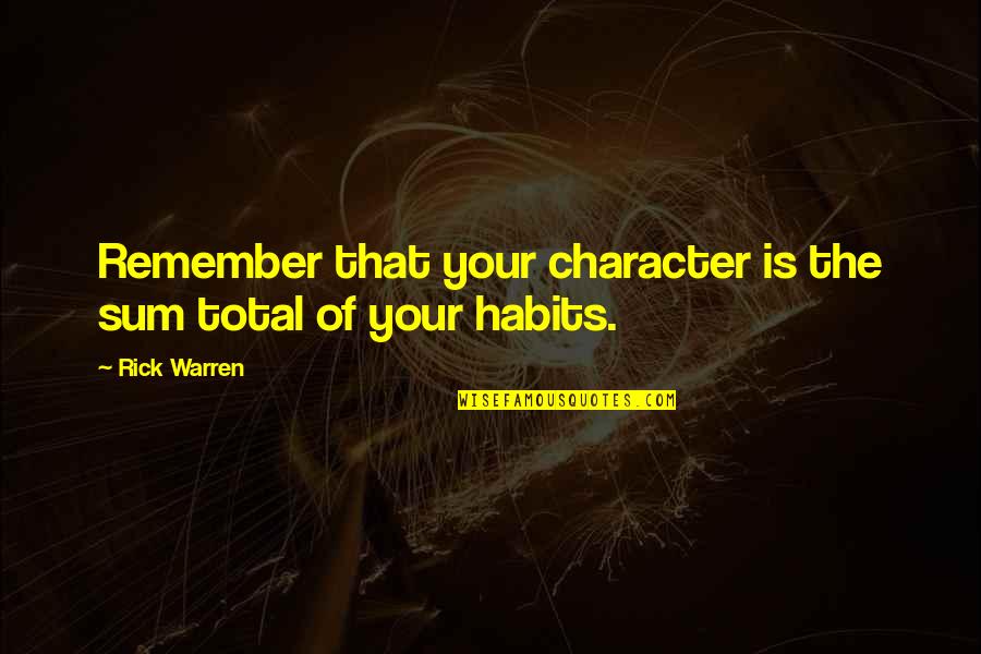 Privide Quotes By Rick Warren: Remember that your character is the sum total