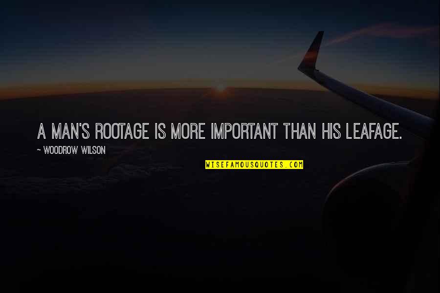 Privide Quotes By Woodrow Wilson: A man's rootage is more important than his Privide Quotes By Woodrow Wilson: A man's rootage is more important than his