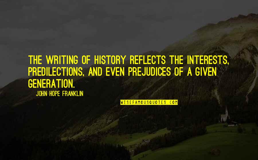 Prividno Sinonimi Quotes By John Hope Franklin: The writing of history reflects the interests, predilections,