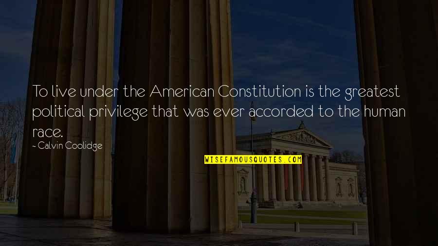 Privilege Quotes By Calvin Coolidge: To live under the American Constitution is the