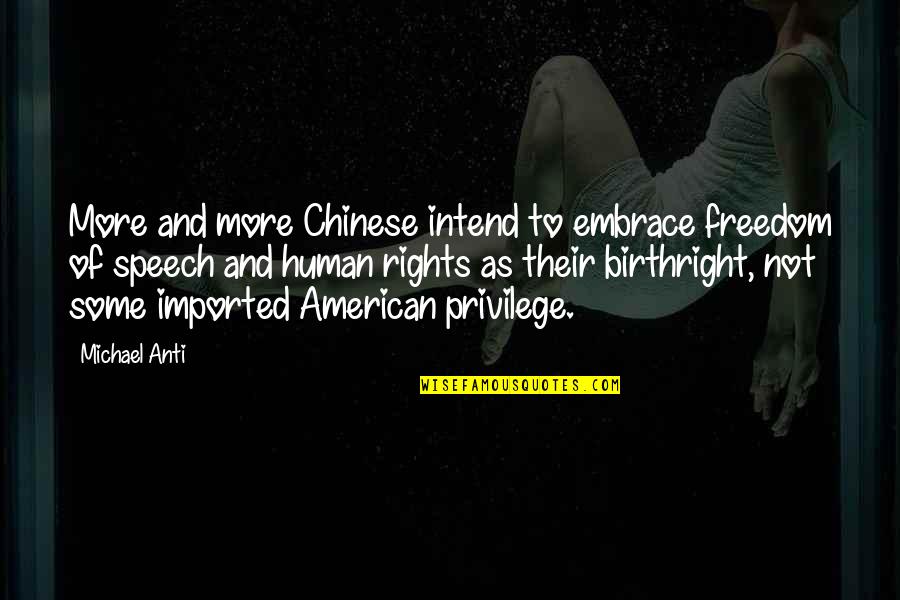 Privilege Quotes By Michael Anti: More and more Chinese intend to embrace freedom