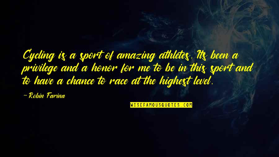 Privilege Race Quotes By Robin Farina: Cycling is a sport of amazing athletes. Its