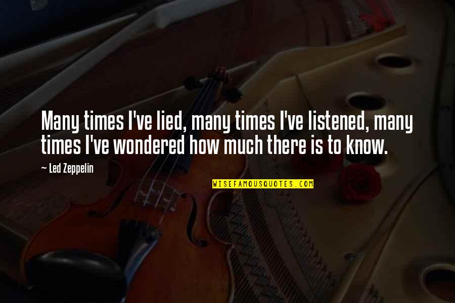 Privileged And Blessed Quotes By Led Zeppelin: Many times I've lied, many times I've listened,