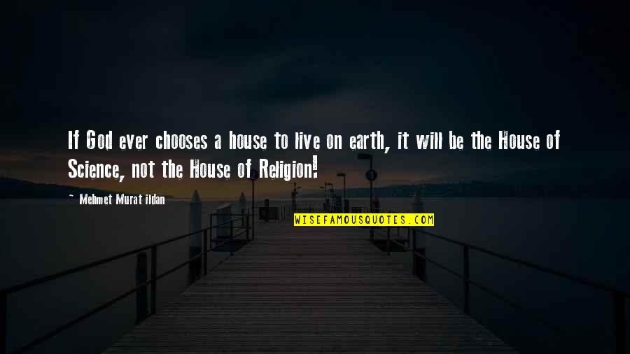 Privileged And Blessed Quotes By Mehmet Murat Ildan: If God ever chooses a house to live