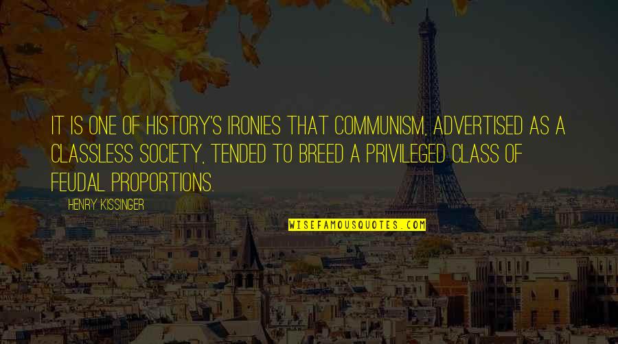 Privileged Class Quotes By Henry Kissinger: It is one of history's ironies that Communism,