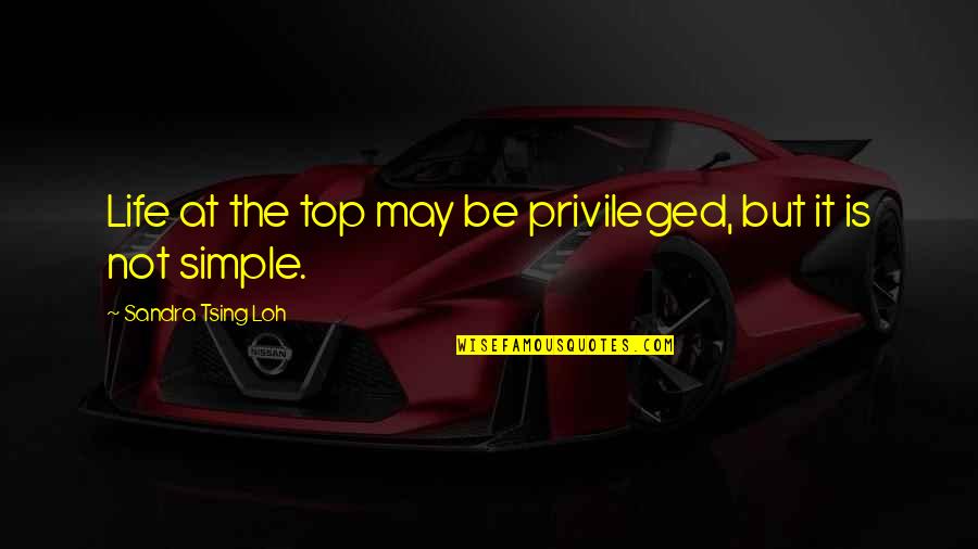 Privileged Life Quotes By Sandra Tsing Loh: Life at the top may be privileged, but