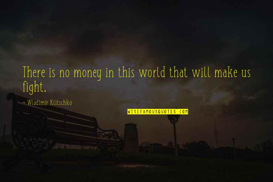 Privilegel Quotes By Wladimir Klitschko: There is no money in this world that Privilegel Quotes By Wladimir Klitschko: There is no money in this world that