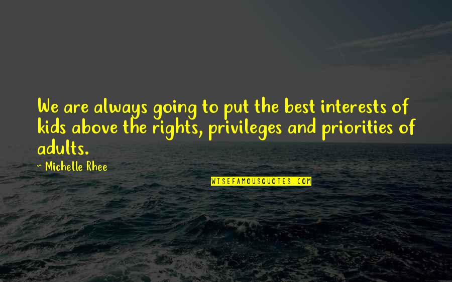 Privileges And Rights Quotes By Michelle Rhee: We are always going to put the best Privileges And Rights Quotes By Michelle Rhee: We are always going to put the best