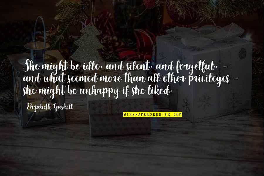 Privileges Quotes By Elizabeth Gaskell: She might be idle, and silent, and forgetful,