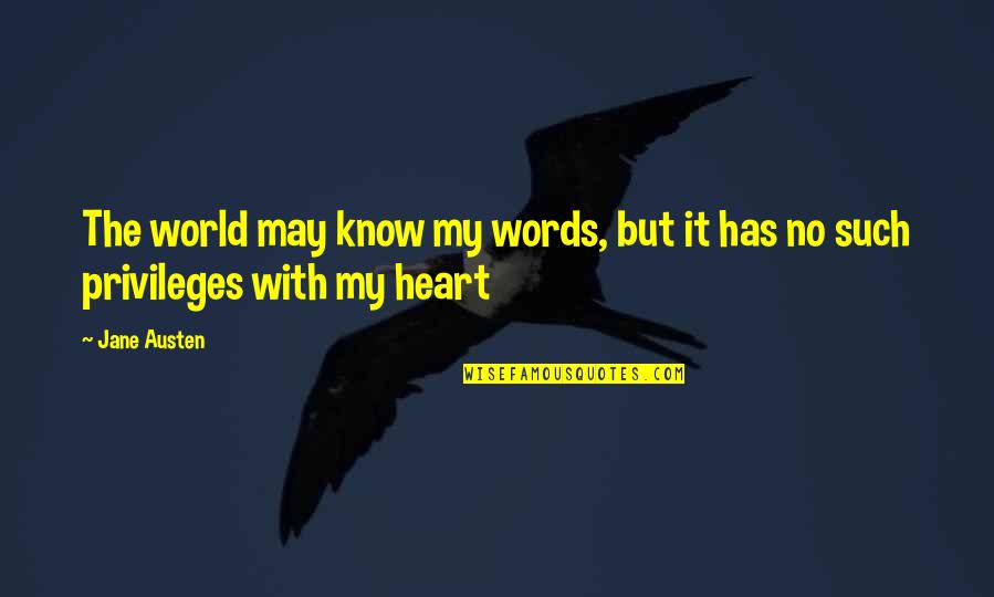 Privileges Quotes By Jane Austen: The world may know my words, but it