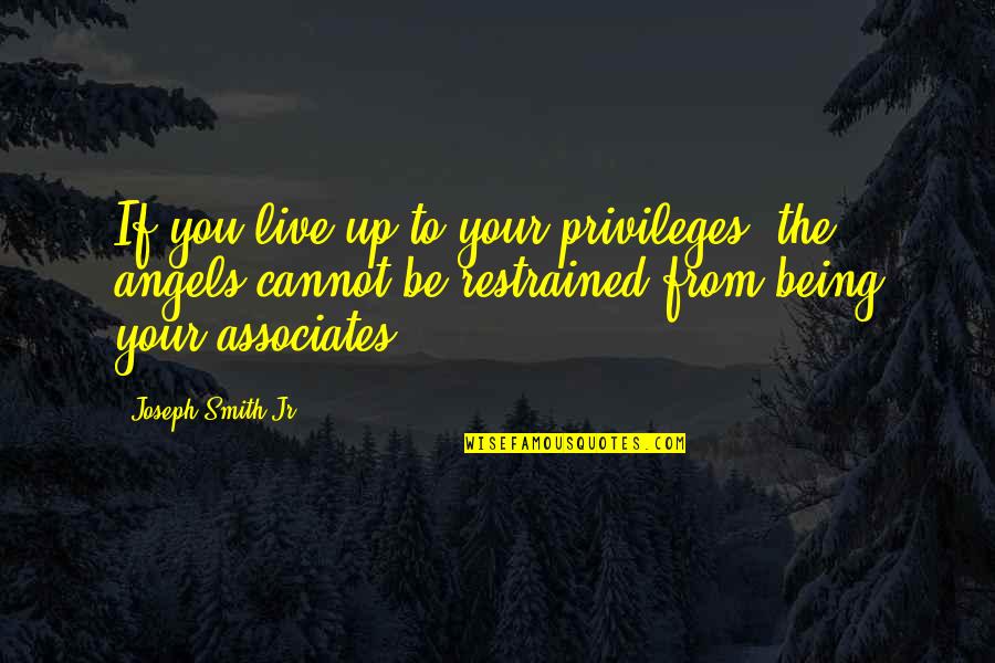 Privileges Quotes By Joseph Smith Jr.: If you live up to your privileges, the