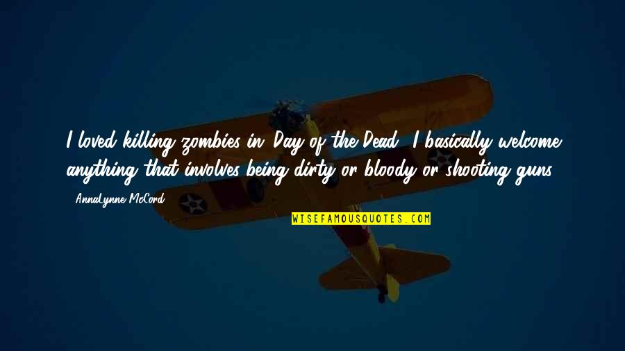 Privilegiados Quotes By AnnaLynne McCord: I loved killing zombies in 'Day of the Privilegiados Quotes By AnnaLynne McCord: I loved killing zombies in 'Day of the