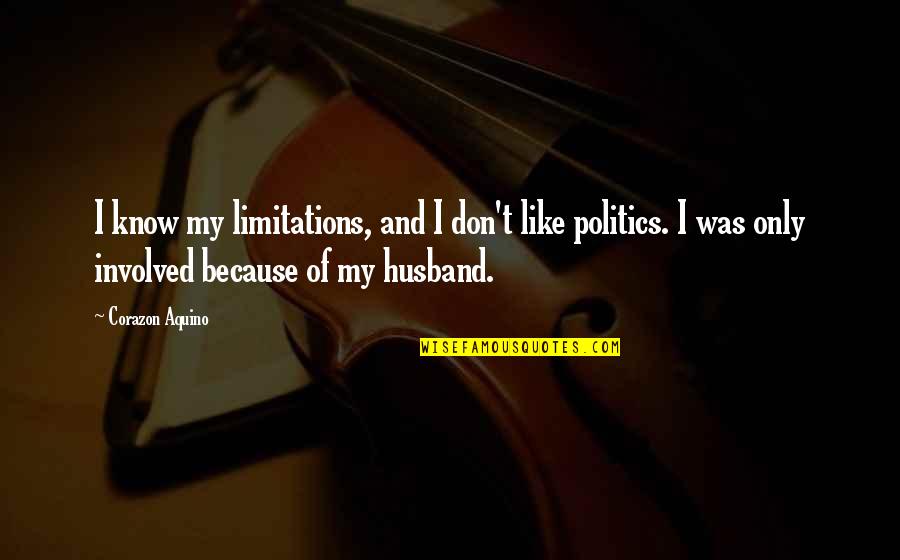 Privilegija Vikipedija Quotes By Corazon Aquino: I know my limitations, and I don't like