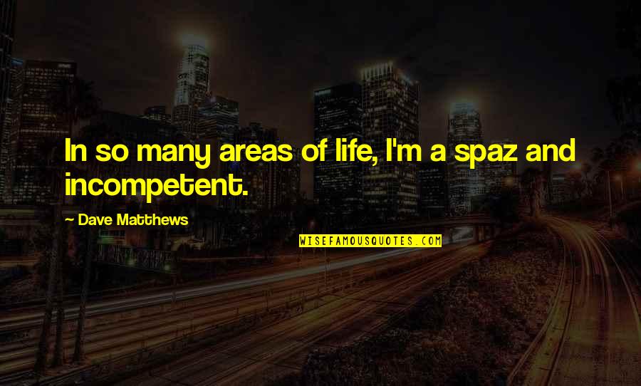 Privilegio Imoveis Quotes By Dave Matthews: In so many areas of life, I'm a Privilegio Imoveis Quotes By Dave Matthews: In so many areas of life, I'm a