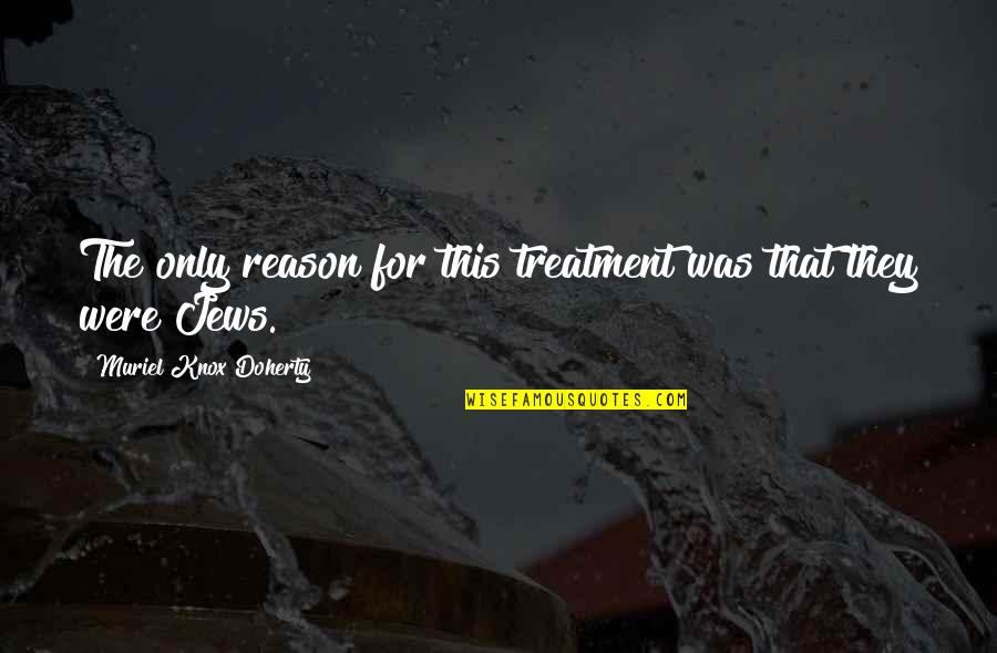 Priviliges Quotes By Muriel Knox Doherty: The only reason for this treatment was that Priviliges Quotes By Muriel Knox Doherty: The only reason for this treatment was that