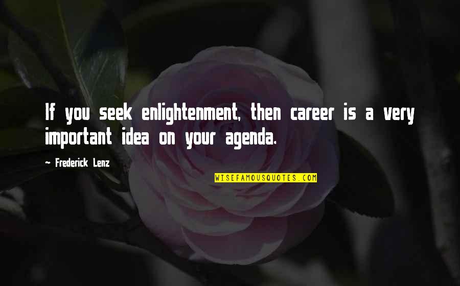 Privind Dex Quotes By Frederick Lenz: If you seek enlightenment, then career is a
