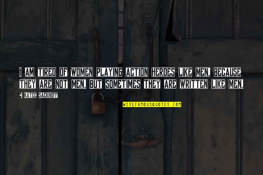 Privine And Gage Quotes By Katee Sackhoff: I am tired of women playing action heroes Privine And Gage Quotes By Katee Sackhoff: I am tired of women playing action heroes
