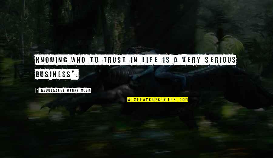 Privine Discontinued Quotes By Abdulazeez Henry Musa: Knowing who to trust in life is a Privine Discontinued Quotes By Abdulazeez Henry Musa: Knowing who to trust in life is a