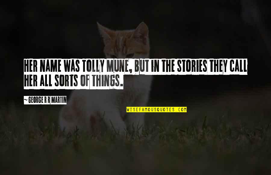 Privine Discontinued Quotes By George R R Martin: Her name was Tolly Mune, but in the Privine Discontinued Quotes By George R R Martin: Her name was Tolly Mune, but in the