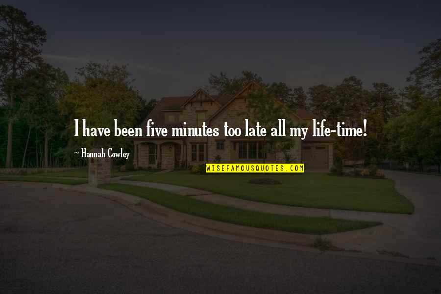 Privitera Acquisition Quotes By Hannah Cowley: I have been five minutes too late all Privitera Acquisition Quotes By Hannah Cowley: I have been five minutes too late all