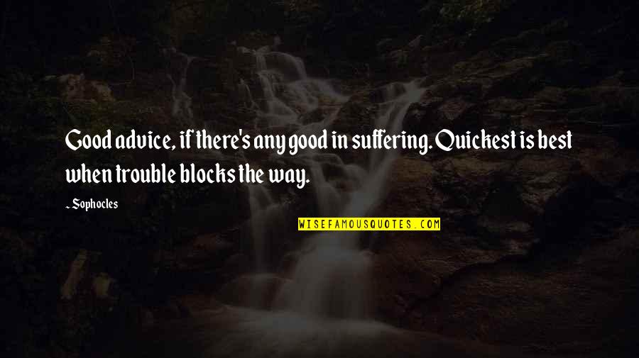 Privitera Research Quotes By Sophocles: Good advice, if there's any good in suffering. Privitera Research Quotes By Sophocles: Good advice, if there's any good in suffering.
