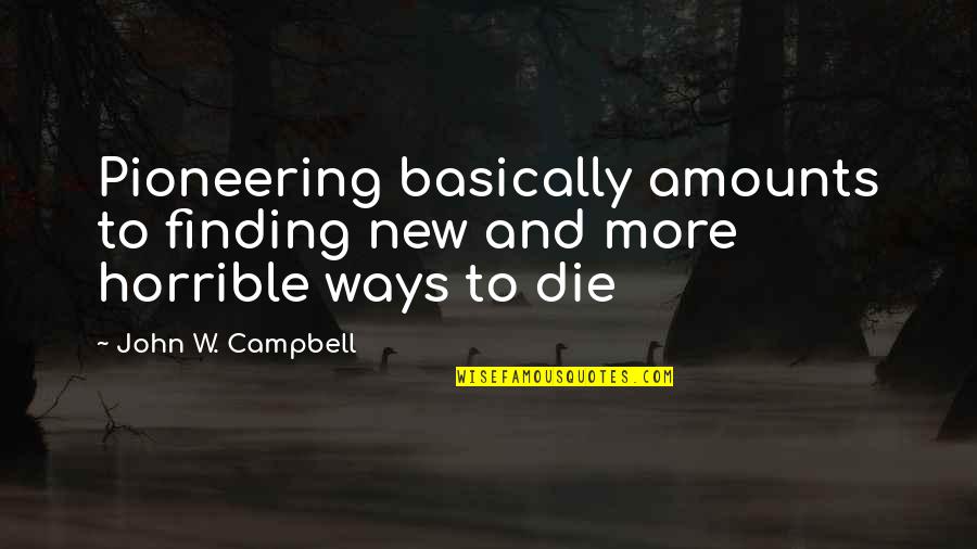 Privo It Quotes By John W. Campbell: Pioneering basically amounts to finding new and more Privo It Quotes By John W. Campbell: Pioneering basically amounts to finding new and more