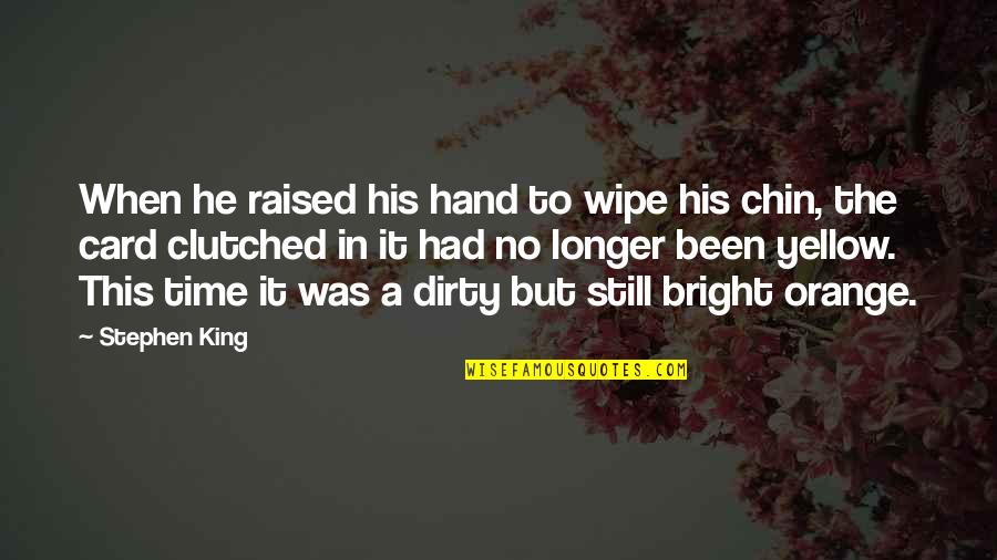 Privo It Quotes By Stephen King: When he raised his hand to wipe his Privo It Quotes By Stephen King: When he raised his hand to wipe his