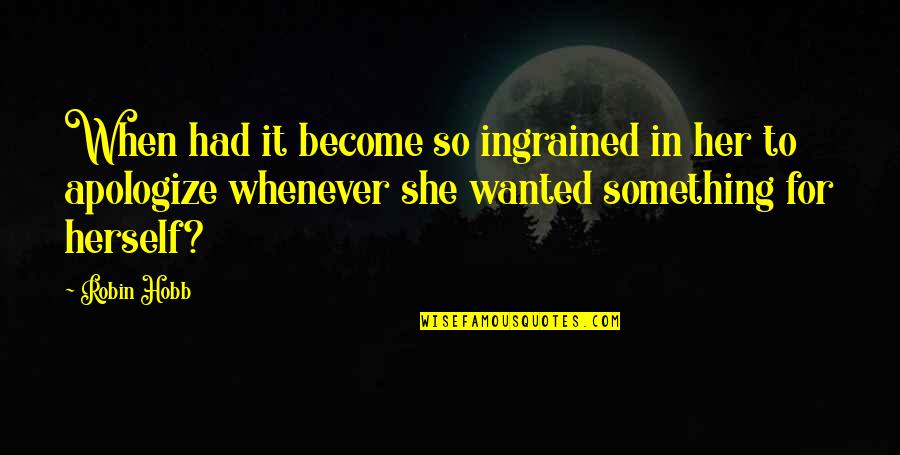 Privremeno Deaktiviranje Quotes By Robin Hobb: When had it become so ingrained in her Privremeno Deaktiviranje Quotes By Robin Hobb: When had it become so ingrained in her