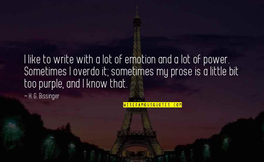 Privy Quotes By H. G. Bissinger: I like to write with a lot of