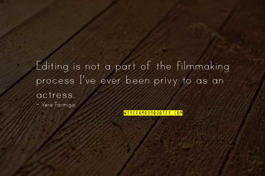 Privy Quotes By Vera Farmiga: Editing is not a part of the filmmaking