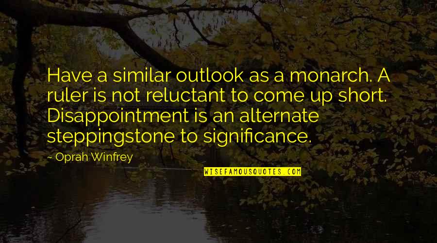 Priya Love Quotes By Oprah Winfrey: Have a similar outlook as a monarch. A