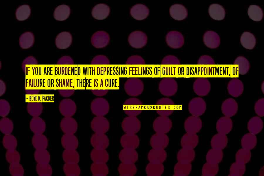 Priya Malik Quotes By Boyd K. Packer: If you are burdened with depressing feelings of Priya Malik Quotes By Boyd K. Packer: If you are burdened with depressing feelings of