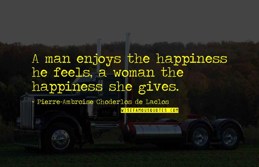Priya Name Love Quotes By Pierre-Ambroise Choderlos De Laclos: A man enjoys the happiness he feels, a