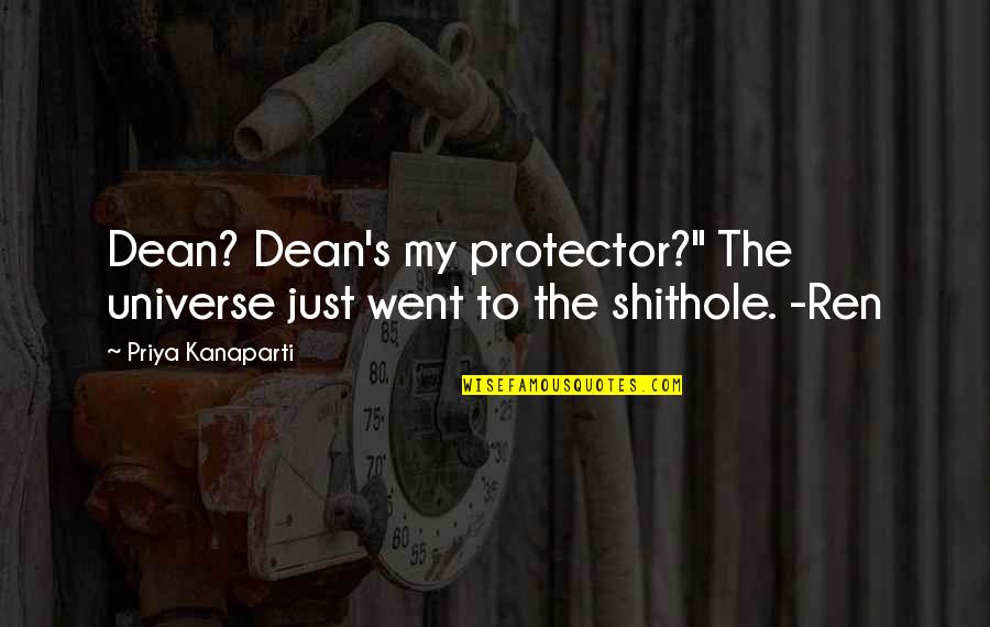 Priya Quotes By Priya Kanaparti: Dean? Dean's my protector?" The universe just went