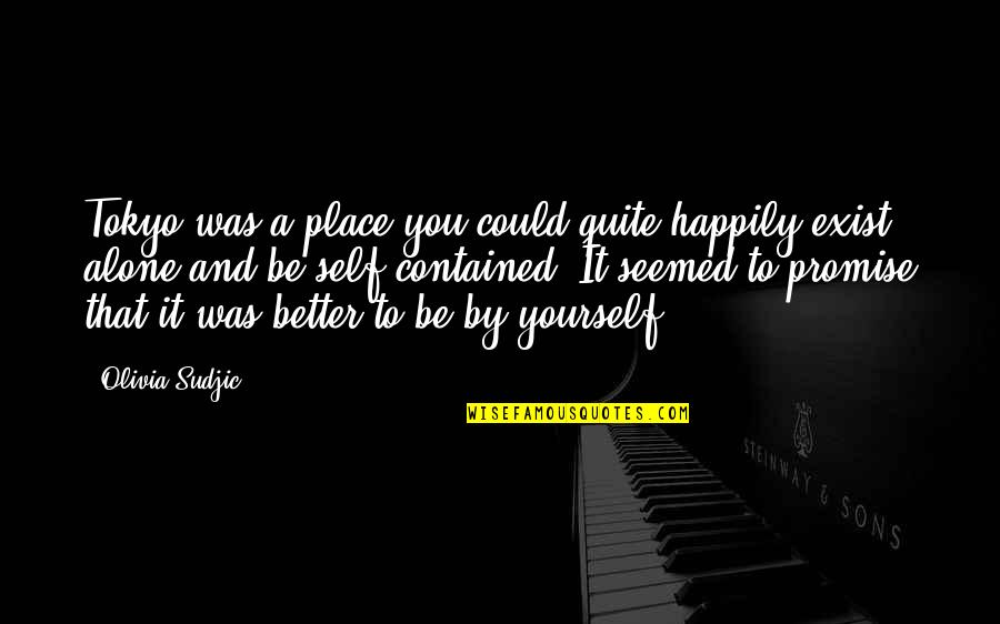 Priyadarshini Scindia Quotes By Olivia Sudjic: Tokyo was a place you could quite happily Priyadarshini Scindia Quotes By Olivia Sudjic: Tokyo was a place you could quite happily