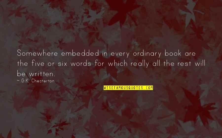 Priyanandanan Quotes By G.K. Chesterton: Somewhere embedded in every ordinary book are the