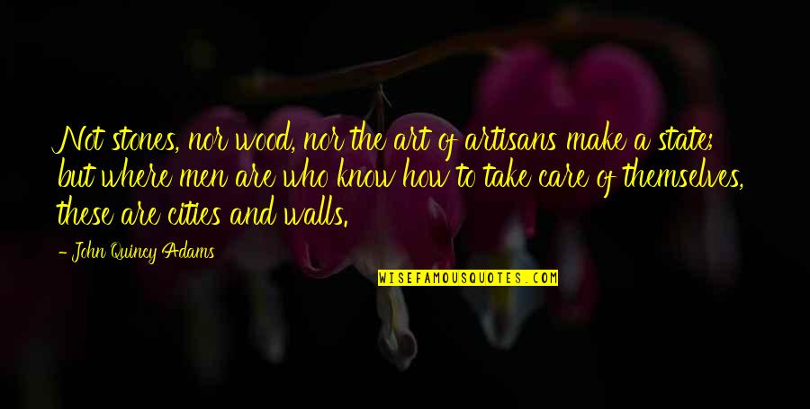 Priyanandanan Quotes By John Quincy Adams: Not stones, nor wood, nor the art of Priyanandanan Quotes By John Quincy Adams: Not stones, nor wood, nor the art of
