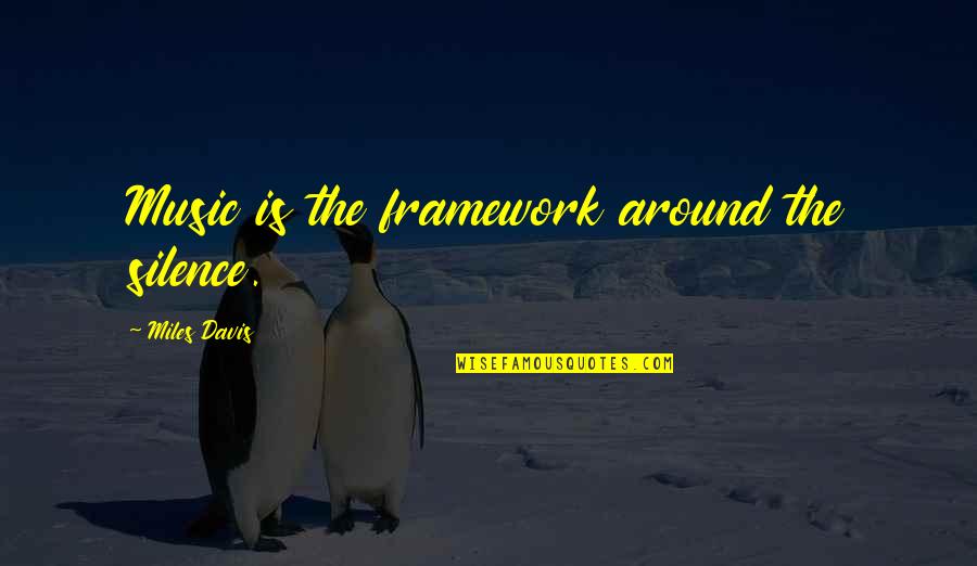 Priyankara Ranmandala Quotes By Miles Davis: Music is the framework around the silence. Priyankara Ranmandala Quotes By Miles Davis: Music is the framework around the silence.