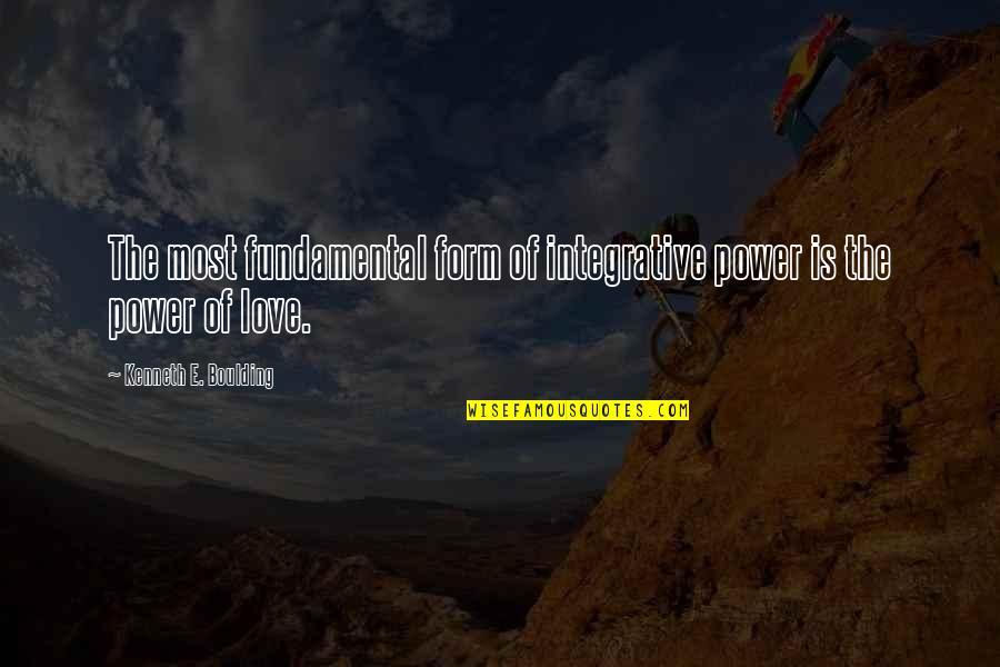 Priyankara Wickramasekara Quotes By Kenneth E. Boulding: The most fundamental form of integrative power is Priyankara Wickramasekara Quotes By Kenneth E. Boulding: The most fundamental form of integrative power is