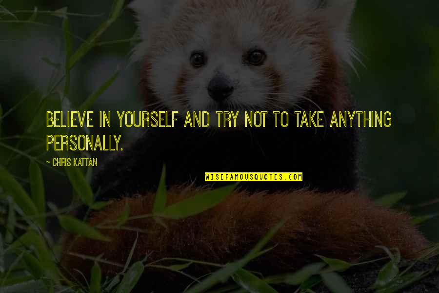 Priyanshu Quotes By Chris Kattan: Believe in yourself and try not to take Priyanshu Quotes By Chris Kattan: Believe in yourself and try not to take