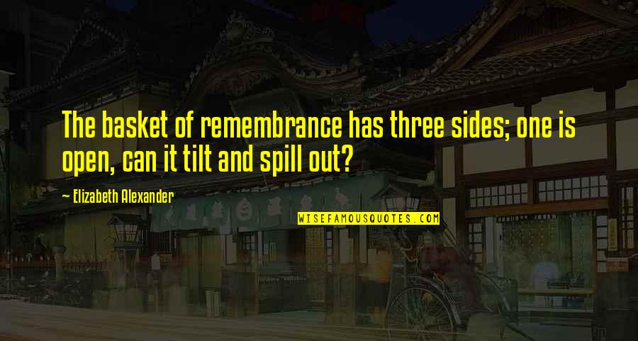 Priyanshu Quotes By Elizabeth Alexander: The basket of remembrance has three sides; one Priyanshu Quotes By Elizabeth Alexander: The basket of remembrance has three sides; one