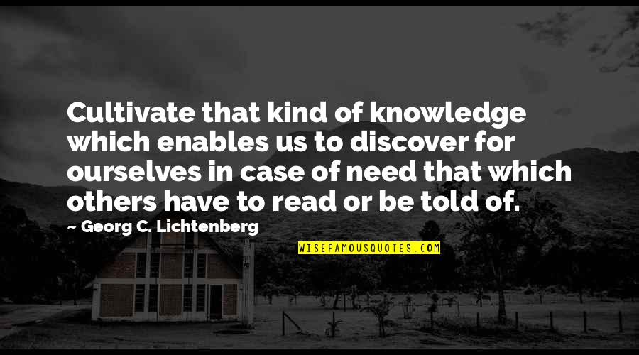 Priyantha Distributors Quotes By Georg C. Lichtenberg: Cultivate that kind of knowledge which enables us