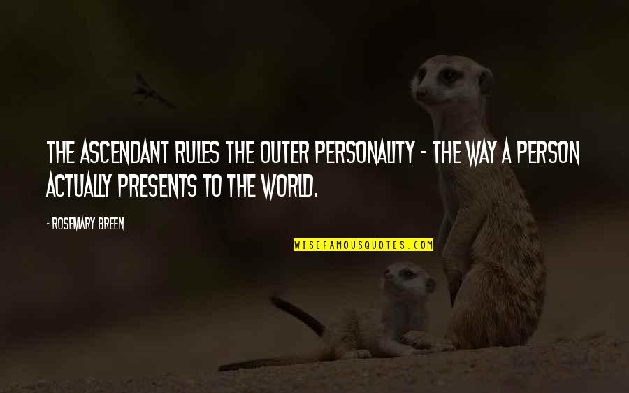 Priyantha Kariyapperuma Quotes By Rosemary Breen: The ascendant rules the outer personality - the Priyantha Kariyapperuma Quotes By Rosemary Breen: The ascendant rules the outer personality - the